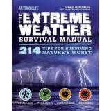 THE EXTREME WEATHER SURVIVAL MANUAL: 214 Tips for Surviving Nature&#039;s Worst