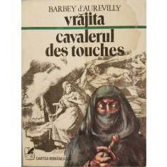 Vrajita. Cavalerul Des Touches - Barbey d&#039;Aurevilly