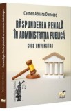 Raspunderea penala in administratia publica. Curs universitar - Carmen Adriana Domocos