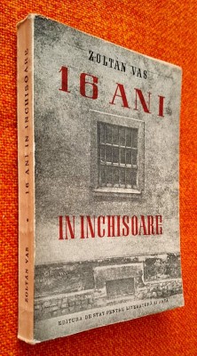 16 ani in inchisoare - Zoltan Vas, editie Princeps, E.S.P.L.A. 1951 foto