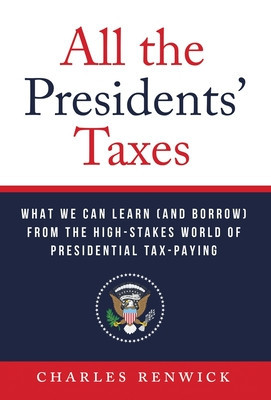 All the Presidents&amp;#039; Taxes: What We Can Learn (and Borrow) from the High-Stakes World of Presidential Tax-Paying foto
