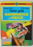 MATEMATICA SI FIZICA , TESTE GRILA de NICOLAE AVRAM si MIHAIL MEGAN , 1994