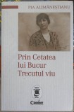 PRIN CETATEA LUI BUCUR. TRECUTUL VIU-PIA ALIMANESTIANU