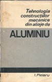 Tehnologia constructiilor mecanice din aliaje de aluminiu - I. Pielaru