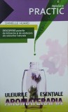 Aromaterapia. Uleiurile esentiale. Ghid practic - Danielle Huard (putin uzata)