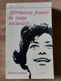 Carte Sociologie: Afirmarea Femeii in Viata Societatii - Ana Gluvacov, Editura Politica 1975, Stiinta, 203 pagini