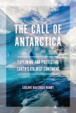 The Call of Antarctica: Exploring and Protecting Earth&#039;s Coldest Continent