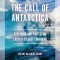 The Call of Antarctica: Exploring and Protecting Earth&#039;s Coldest Continent
