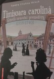 TIMISOARA CAROLINA GENEZA ORASULUI PREMODERN 1716 1740 BANAT