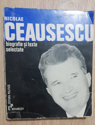 NICOLAE CEAUȘESCU Biografie și texte selectate - Michel-P. Hamelet foto