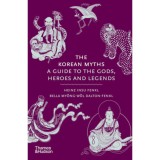 The Korean Myths - A Guide to the Gods, Heroes and Legends - Heinz Insu Fenkl