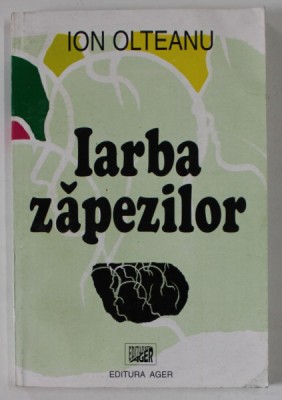 IARBA ZAPEZILOR de ION OLTEANU , roman , 1998 , DEDICATIE * foto