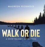 Walk or Die: A Snow Walker&#039;s Reflections
