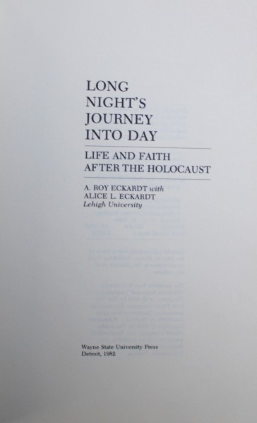 LONG NIGHT &#039;S JOURNEY INTO DAY - LIFE AND FAITH AFTER THE HOLOCAUST by A . ROY ECKARDT and ALICE L. ECKARDT , 1982