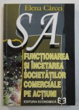 FUNCTIONAREA SI INCETAREA SOCIETATILOR COMERCIALE PE ACTIUNI de ELENA CARCEI , 1996 , PREZINTA INSEMNARI CU MARKERUL