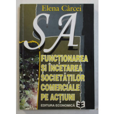 FUNCTIONAREA SI INCETAREA SOCIETATILOR COMERCIALE PE ACTIUNI de ELENA CARCEI , 1996