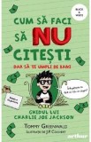 Cum sa faci sa nu citesti, dar sa te umpli de bani: Ghidul lui Charlie Joe Jackson. Seria Cum sa faci sa NU citesti Vol.4 - Tommy Greenwald