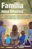 Cumpara ieftin Familia. Mica biserica/Pr. Pavel Gumerov, Sophia