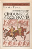 Cand Un Rege Pierde Franta - Maurice Druon