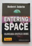 Entering Space. Colonizarea spațiului cosmic - Robert Zubrin