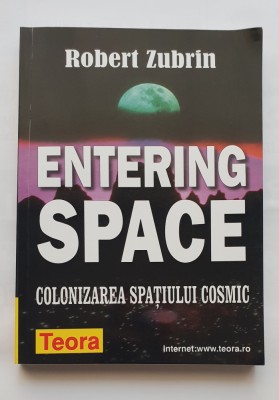 Entering Space. Colonizarea spațiului cosmic - Robert Zubrin foto