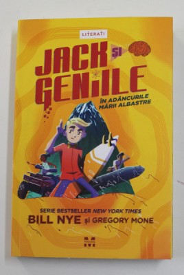 JACK SI GENIILE , IN ADANCURILE MARII ALBASTRE , VOLUMUL II de BILL NYE si GREGORY MONE , 2018 foto