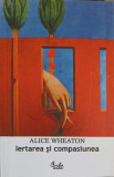 Carte Iertarea si Compasiunea. Cum sa-ti Pastrezi Liniteste Sufleteasca - A. Wheaton, Editura Curtea Veche, 2006, Brosata