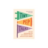 Tiny Pep Talks: Bite-Size Encouragement for Life's Annoying, Stressful, and Flat-Out Lousy Moments