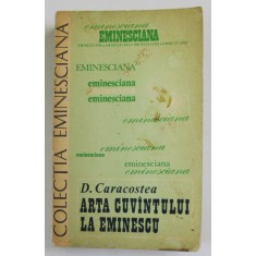 ARTA CUVANTULUI LA EMINESCU de D. CARACOSTEA , 1980, PREZINTA PETE SI URME DE UZURA