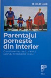 Parentajul porneste din interior. Cum sa crestem copii puternici, sadindu-le increderea in sine &ndash; Holan Liang
