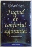 FUGIND DE CONFORTUL SIGURANTEI - O AVENTURA A SPIRITULUI de RICHARD BACH , 2008