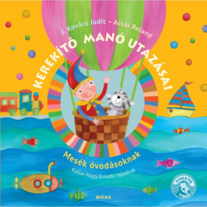 Kerek&iacute;tő man&oacute; utaz&aacute;sai - fel&uacute;j&iacute;tott kiad&aacute;s - J. Kov&aacute;cs Judit