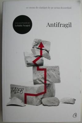 Antifragil. Ce avem de castigat de pe urma dezordinii &amp;ndash; Nassim Nicholas Taleb foto