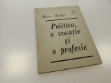MAX WEBER, POLITICA- O VOCATIE SI O PROFESIE
