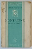 MONTAIGNE . OMUL SI OPERA de ALICE VOINESCU , 1936