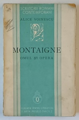 MONTAIGNE . OMUL SI OPERA de ALICE VOINESCU , 1936 foto