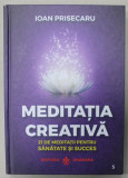 MEDITATIA CREATIVA , 21 DE MEDITATII PENTRU SANATATE SI SUCCES de IOAN PRISECARIU , 2023