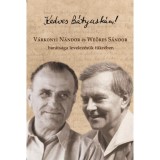 Kedves B&aacute;tyusk&aacute;m! - V&aacute;rkonyi N&aacute;ndor &eacute;s We&ouml;res S&aacute;ndor bar&aacute;ts&aacute;ga levelez&eacute;s&uuml;k t&uuml;kr&eacute;ben - 1933-1973