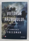 VIITORUL RAZBOIULUI - O ISTORIE de LAWRENCE FREEDMAN , 2019 , PREZINTA SUBLINIERI PE PRIMELE TREI FILE