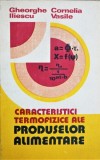 CARACTERISTICI TERMOFIZICE ALE PRODUSELOR ALIMENTARE - GHEORGHE ILIESCU