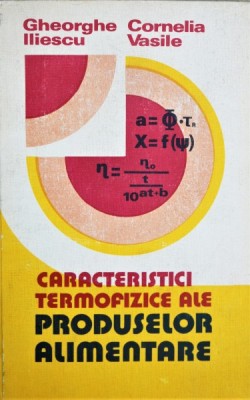 CARACTERISTICI TERMOFIZICE ALE PRODUSELOR ALIMENTARE - GHEORGHE ILIESCU foto