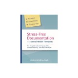 Stress-Free Documentation for Mental Health Therapists: The Complete Guide to Progress Notes, Treatment Planning, and Medical Necessity