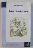 INTRE RAZBOI SI PACE de MIRCEA MALITA , 2007
