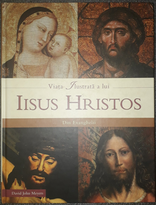 David John Meyers - Viata ilustrata a lui Iisus Hristos din Evanghelii