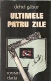 Roman Ultimele Patru Zile Dehel Gabor Editura Dacia 1989 Coperta Cartonata Literatura Romana Clasica Carte Beletranzactii