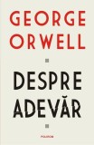 Despre adevăr George Orwell carte editura Polirom tip brosat beletristica romana eseuri