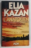 L ' ANATOLIEN , LE HEROES D ' AMERICA , AMERICA par ELIA KAZAN , 1983 * TEXT IN LIMBA FRANCEZA