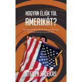 Hogyan &eacute;lj&uuml;k t&uacute;l Amnerik&aacute;t? &Uacute;tmutat&oacute; bev&aacute;ndorl&oacute;knak &eacute;s b&aacute;rkinek, aki Amerik&aacute;ban szeretne &eacute;lni - Fazekas