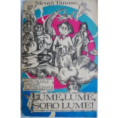 Lume, lume, soro lume! Patru nuvele aproape autobiografice &ndash; Nicuta Tanase