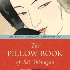 Pillow Book of SEI Shonagon: The Diary of a Courtesan in Tenth Century Japan